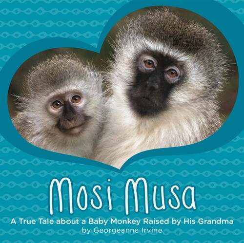 Mosi Musa: A True Tale about a Baby Monkey Raised by His Grandma (Hardcover)