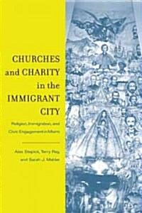 Churches and Charity in the Immigrant City: Religion, Immigration, and Civic Engagement in Miami (Hardcover)