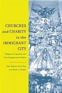 Churches and Charity in the Immigrant City: Religion, Immigration, and Civic Engagement in Miami (Paperback)