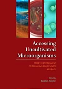 Accessing Uncultivated Microorganisms: From the Environment to Organisms and Genomes and Back (Hardcover)