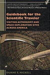 Guidebook for the Scientific Traveler: Visiting Astronomy and Space Exploration Sites Across America (Paperback)