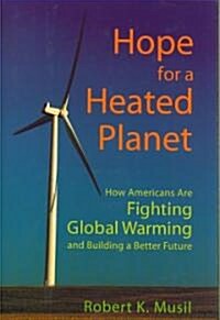 Hope for a Heated Planet: How Americans Are Fighting Global Warming and Building a Better Future (Hardcover)