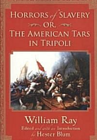 Horrors of Slavery: Or, the American Tars in Tripoli (Paperback)