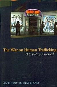 The War on Human Trafficking: U.S. Policy Assessed (Paperback)