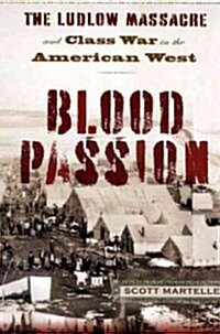 Blood Passion: The Ludlow Massacre and Class War in the American West, First Paperback Edition (Paperback)