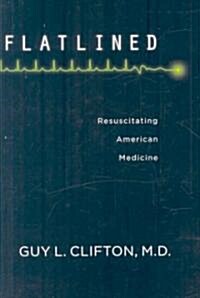 Flatlined: Resuscitating American Medicine (Hardcover)