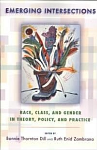 Emerging Intersections: Race, Class, and Gender in Theory, Policy, and Practice (Paperback, None)