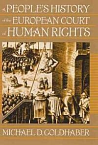 A Peoples History of the European Court of Human Rights: A Peoples History of the European Court of Human Rights, First Paperback Edition (Paperback)
