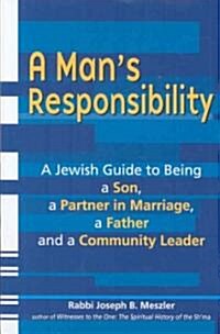 A Mans Responsibility: A Jewish Guide to Being a Son, a Partner in Marriage, a Father, and a Community Leader (Hardcover)