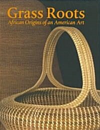 Grass Roots: African Origins of an American Art (Hardcover)