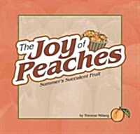 Joy of Peaches: Summers Succulent Fruit (Spiral)