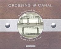 Crossing the Canal: An Illustrated History of Duluths Aerial Bridge (Paperback)