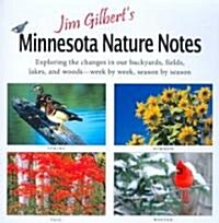 Jim Gilberts Minnesota Nature Notes: Exploring the Changes in Our Backyards, Fields, Lakes and Woods--Week by Week, Season by Season (Paperback)