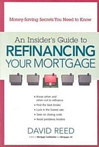 An Insiders Guide to Refinancing Your Mortgage (Paperback)