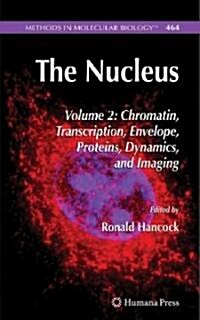 The Nucleus: Volume 2: Chromatin, Transcription, Envelope, Proteins, Dynamics, and Imaging (Hardcover, 2008)
