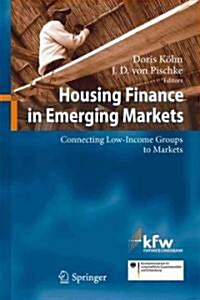 Housing Finance in Emerging Markets: Connecting Low-Income Groups to Markets (Hardcover, 2011)