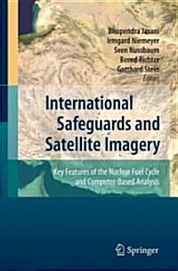 International Safeguards and Satellite Imagery: Key Features of the Nuclear Fuel Cycle and Computer-Based Analysis (Hardcover)