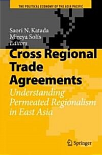Cross Regional Trade Agreements: Understanding Permeated Regionalism in East Asia (Hardcover)
