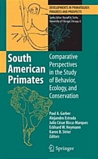 South American Primates: Comparative Perspectives in the Study of Behavior, Ecology, and Conservation (Hardcover, 2009)