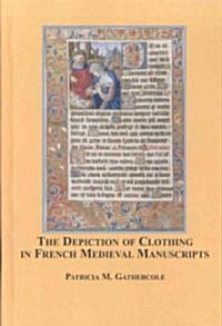 The Depiction of Clothing in the French Medieval Manuscripts (Hardcover)