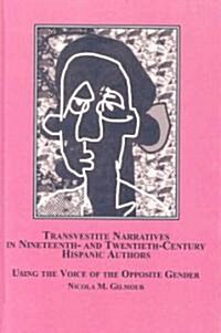 Transvestite Narratives in Nineteenth and Twentieth - Century Hispanic Authors (Hardcover)