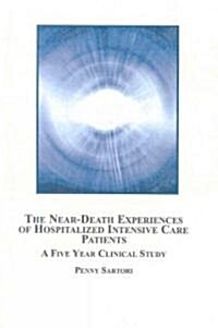 The Near-Death Experiences of Hospitalized Intensive Care Patients (Hardcover, 1st)