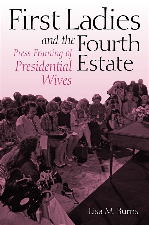 First Ladies and the Fourth Estate (Hardcover)