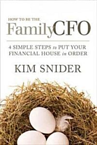 How to Be the Family CFO: 4 Simple Steps to Put Your Financial House in Order (Hardcover)