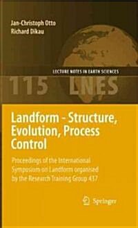 Landform - Structure, Evolution, Process Control: Proceedings of the International Symposium on Landform Organised by the Research Training Group 437 (Hardcover)