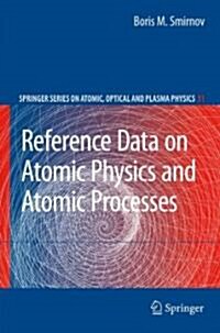 Reference Data on Atomic Physics and Atomic Processes (Hardcover)