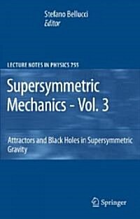 Supersymmetric Mechanics, Vol. 3: Attractors and Black Holes in Supersymmetric Gravity (Hardcover)