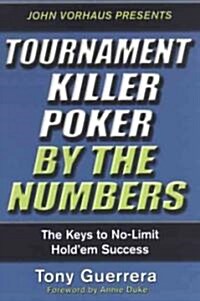 Tournament Killer Poker by the Numbers: The Keys to No-Limit Holdem Success (Paperback)