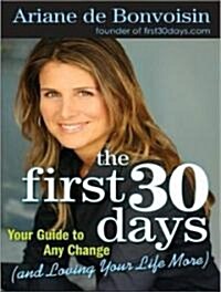 The First 30 Days: Your Guide to Any Change (and Loving Your Life More) (Audio CD)