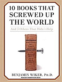 10 Books That Screwed Up the World: And 5 Others That Didnt Help (Audio CD)