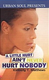 A Little Hurt Aint Never Hurt Nobody (Paperback)