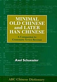 Minimal Old Chinese and Later Han Chinese: A Companion to Grammata Serica Recensa (Hardcover)