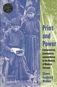Print and Power: Confucianism, Communism, and Buddhism in the Making of Modern Vietnam (Paperback)