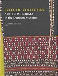 Eclectic Collecting: Art from Burma in the Denison Museum (Hardcover)