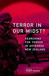 Terror in Our Midst: Searching for Terrorism in Aotearoa New Zealand 2007 (Paperback)