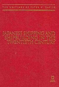 Japanese Shipping and Shipbuilding in the Twentieth Century: The Writings of Peter N. Davies (Hardcover)