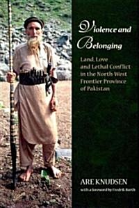 Violence and Belonging: Land, Love and Lethal Conflict in the North-West Frontier Province of Pakistan (Paperback)