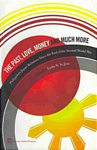 The Past, Love, Money and Much More: Philippines-Japan Relations Since the End of the Second World War (Paperback)