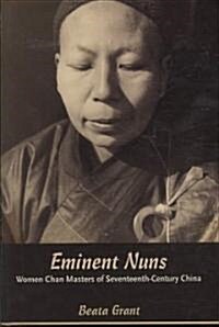 Eminent Nuns: Women Chan Masters of Seventeenth-Century China (Hardcover)