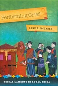 Performing Grief: Bridal Laments in Rural China (Hardcover)