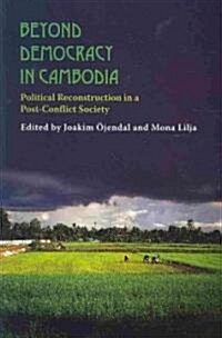 Beyond Democracy in Cambodia: Political Reconstruction in a Post-Conflict Society (Paperback)