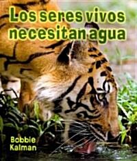 Los Seres Vivos Necesitan Agua = Living Things Need Water (Paperback)