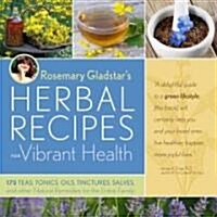 Rosemary Gladstars Herbal Recipes for Vibrant Health: 175 Teas, Tonics, Oils, Salves, Tinctures, and Other Natural Remedies for the Entire Family (Paperback)