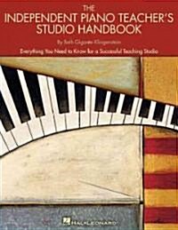 The Independent Piano Teachers Studio Handbook: Everything You Need to Know for a Successful Teaching Studio (Paperback)