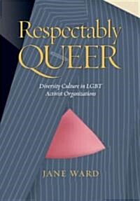 Respectably Queer: Diversity Culture in LGBT Activist Organizations (Hardcover)