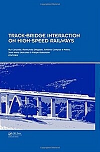 Track-Bridge Interaction on High-Speed Railways : Selected and Revised Papers from the Workshop on Track-Bridge Interaction on High-Speed Railways, Po (Hardcover)